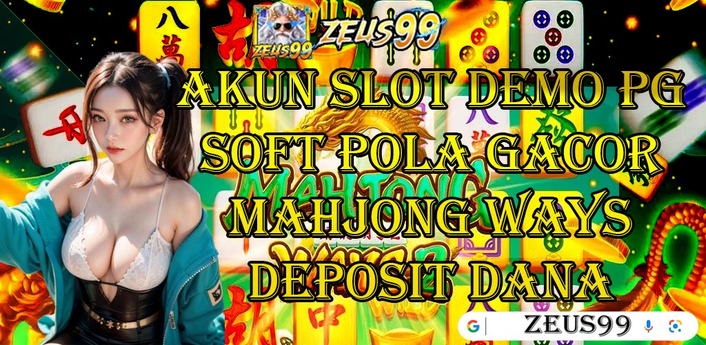 ZEUS99 : Akun Slot Demo Pg Soft Pola Gacor Mahjong Ways Deposit Dana